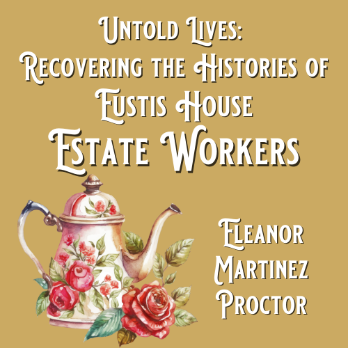 Untold Lives: Recovering the Histories of Eustis Estate Workers | Tea & Talk | August 6 at 4 pm
