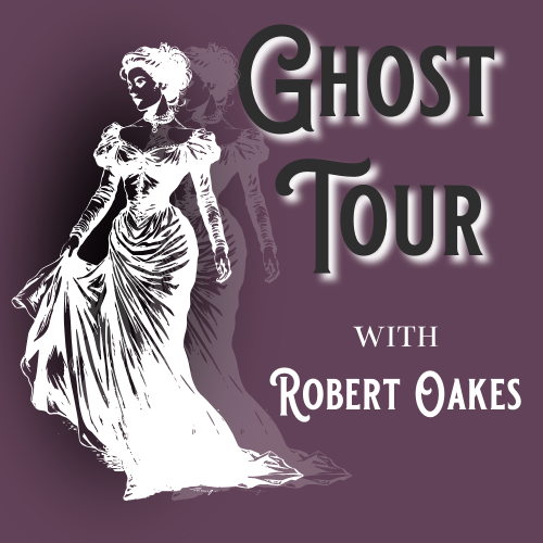 SOLD OUT! Ghost Tour with Robert Oakes, April 20 at 5 pm