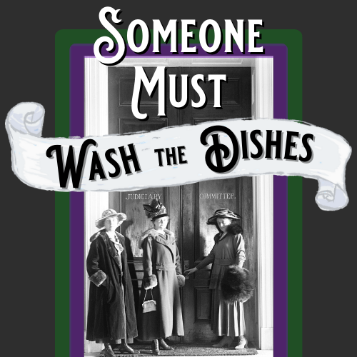 Someone Must Wash the Dishes: An Anti-Suffrage Satire | Performance | August 24 at 4 pm