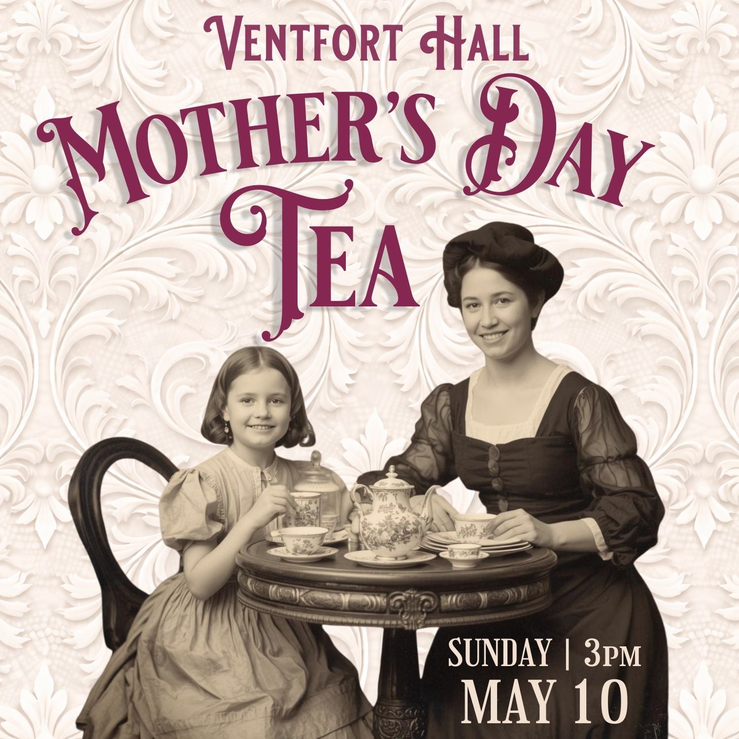 Mother's Day Tea | Sunday, May 10, 3 to 5 pm