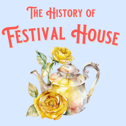 The History of Festival House | Tea & Talk | July 2 at 4 pm