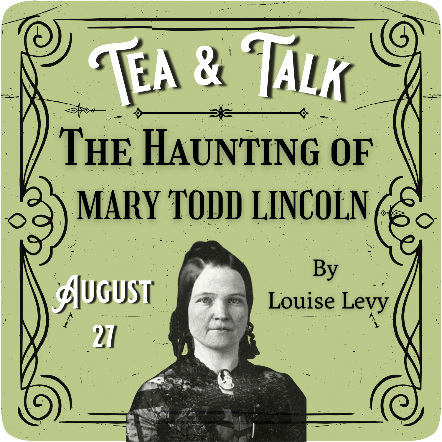 The Haunting of Mary Lincoln | Tea & Talk | August 27 at 4 pm