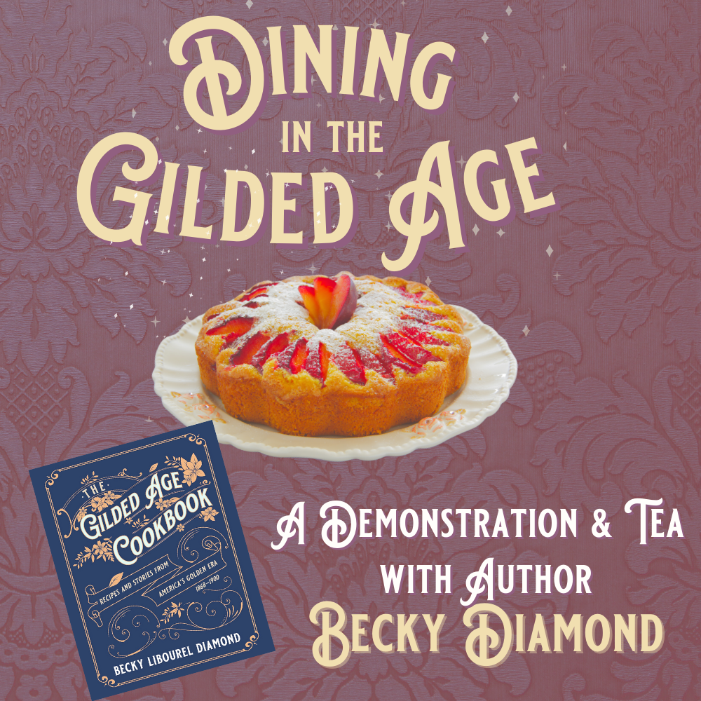 Dining in the Gilded Age: A Demonstration & Tea | Saturday November 9 from 2pm to 4pm