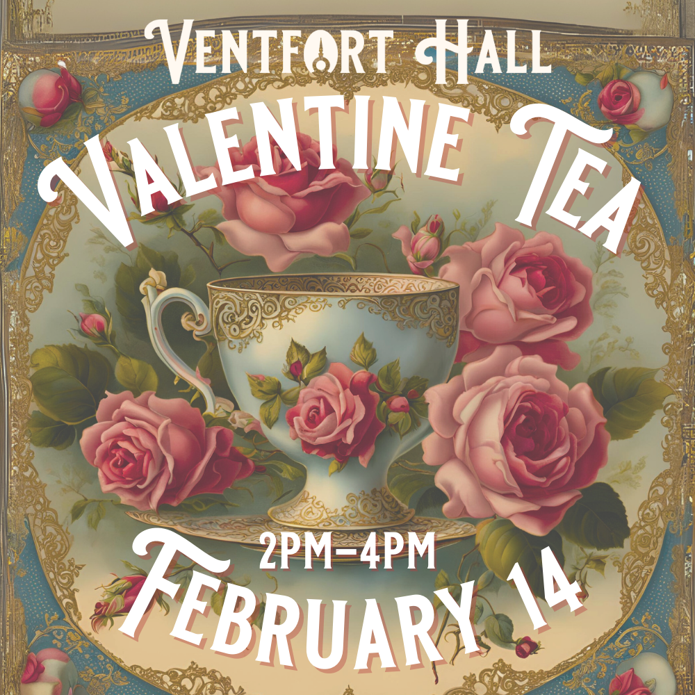 Ventfort Valentine Tea | Friday February 14 from 2pm to 4pm