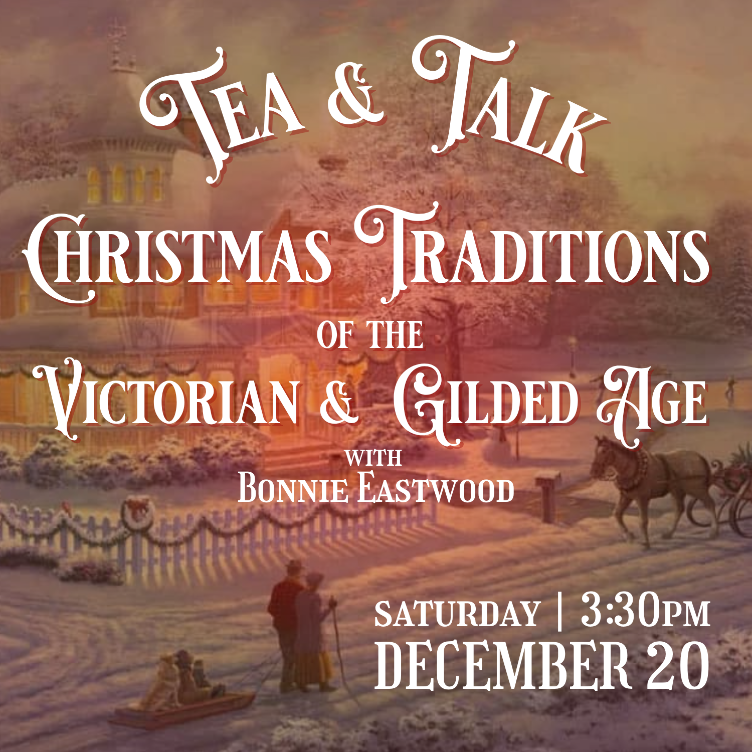 Tea & Talk | Christmas Traditions of the Victorian & Gilded Age | Saturday, December 20 at 3:30 pm