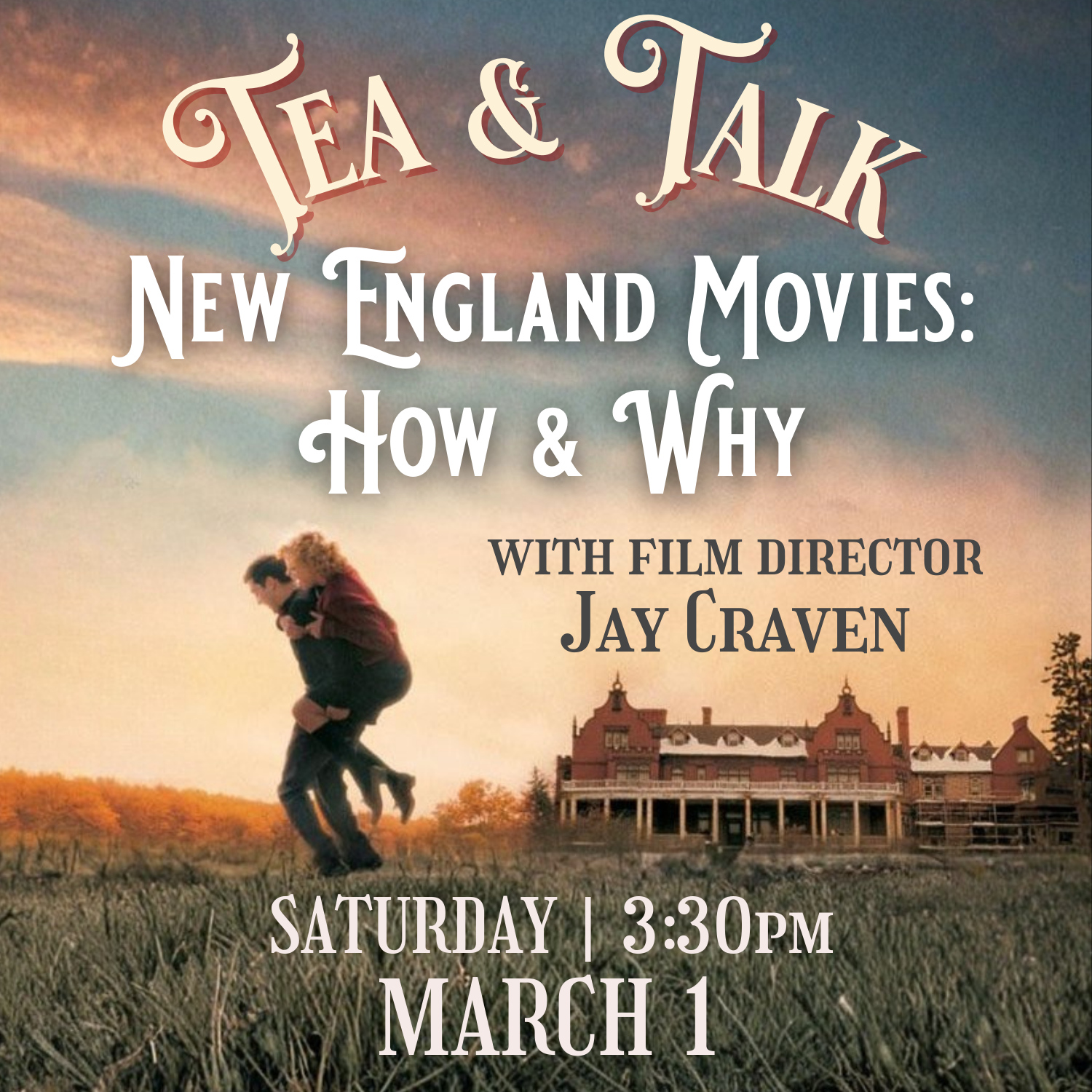 Tea & Talk | New England Movies: How and Why | Sunday, March 1 at 3:30 pm