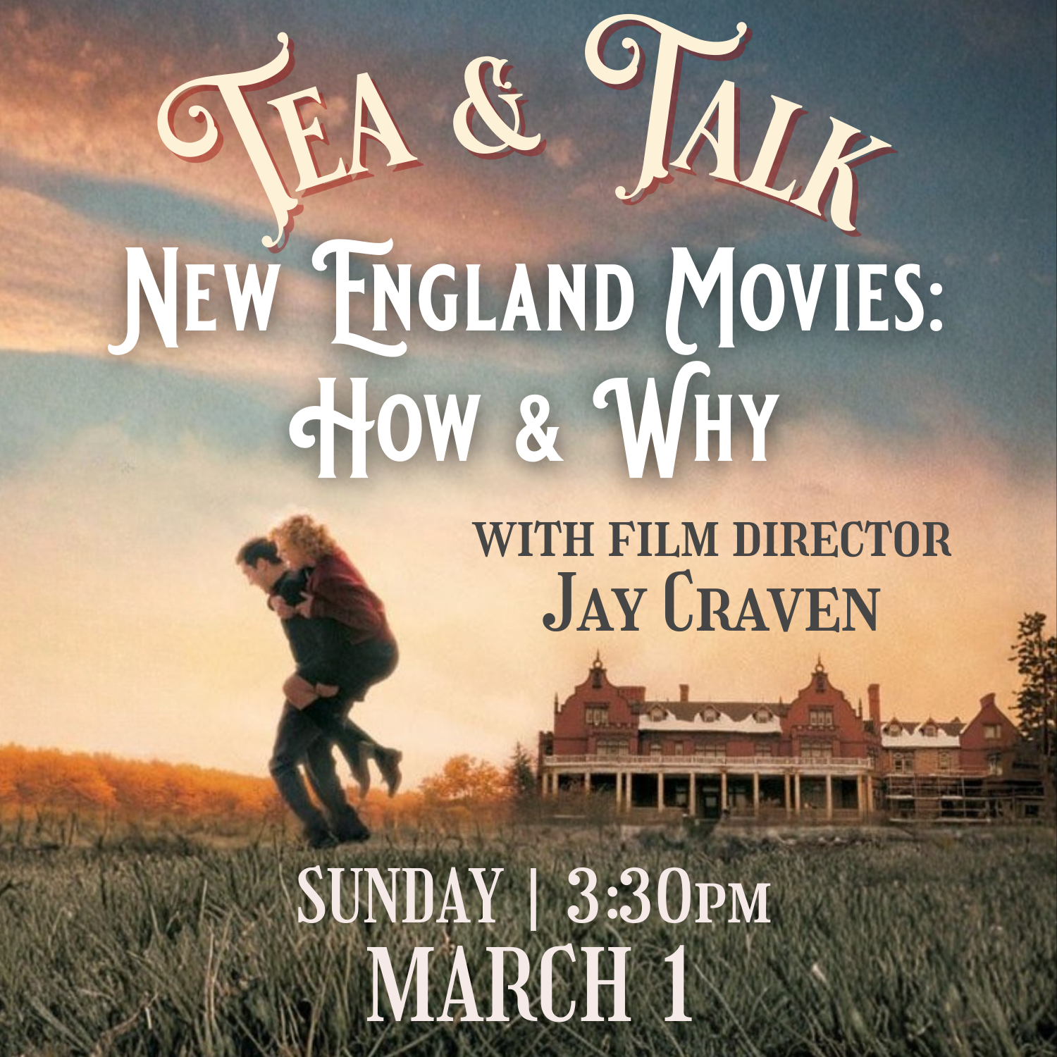 Tea & Talk | New England Movies: How and Why | Sunday, March 1 at 3:30 pm