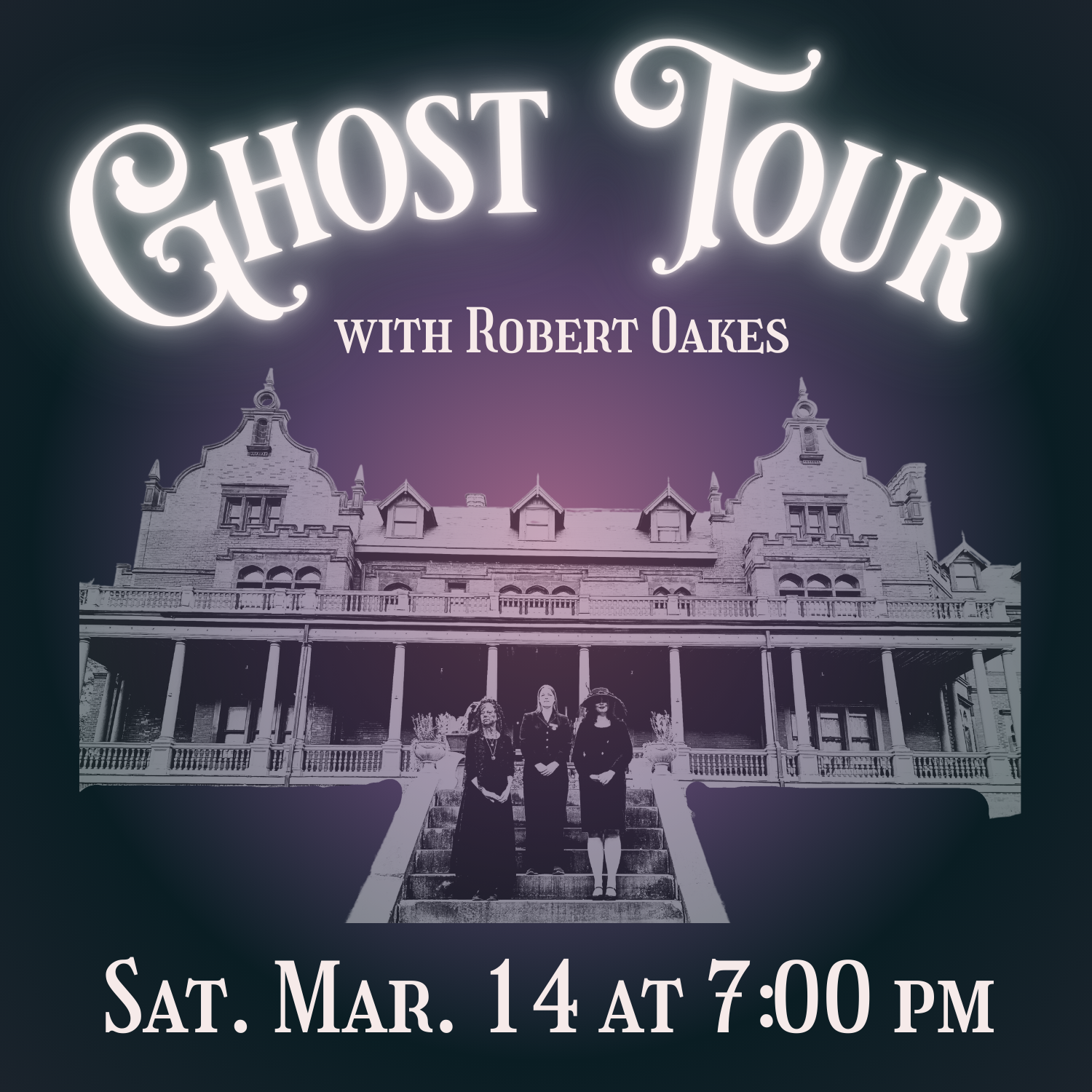 Ghost Tour with Robert Oakes | Saturday, March 14 at 7 pm