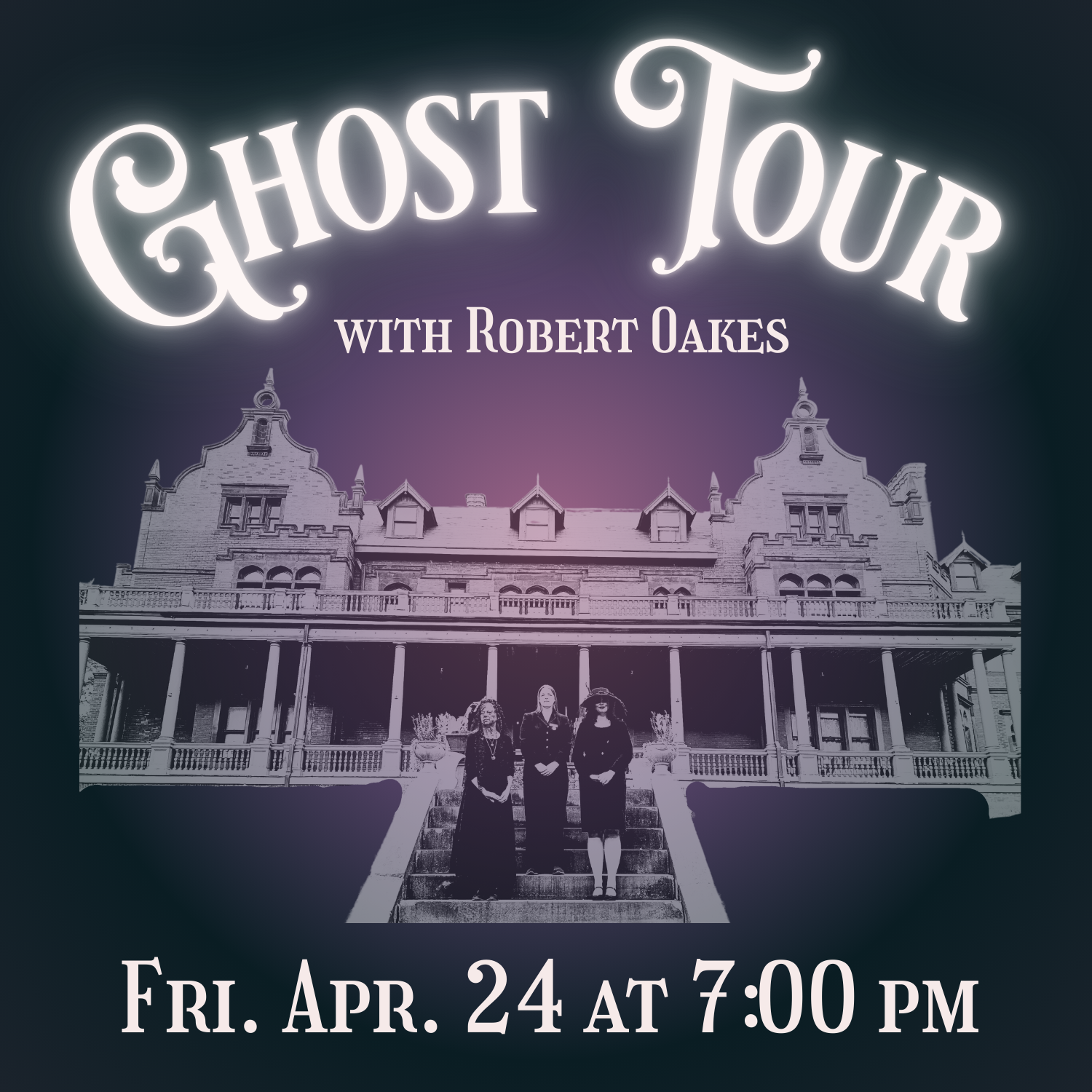Ghost Tour with Robert Oakes | Friday, April 24 at 7 pm
